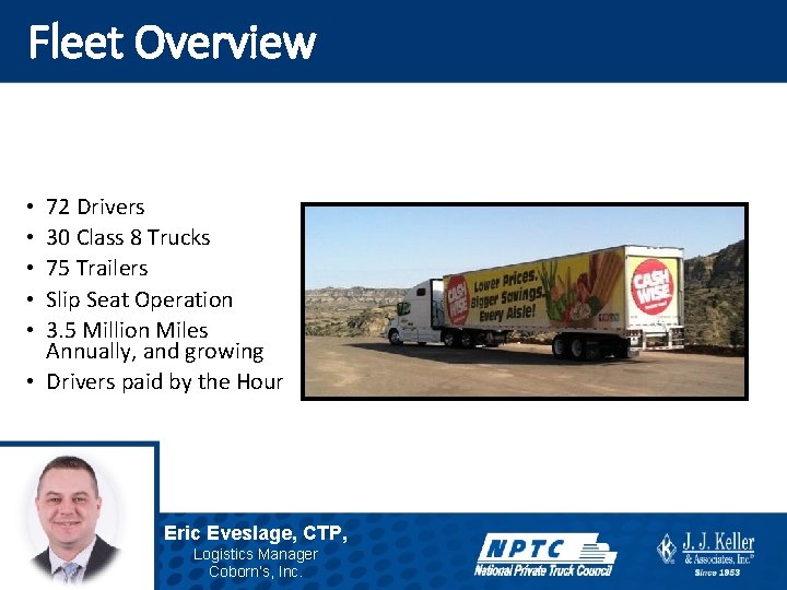 Fleet Overview 72 Drivers 30 Class 8 Trucks 75 Trailers Slip Seat Operation 3.