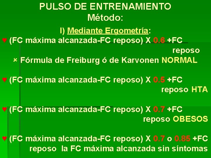 PULSO DE ENTRENAMIENTO Método: I) Mediante Ergometría: ♥ (FC máxima alcanzada-FC reposo) X 0.