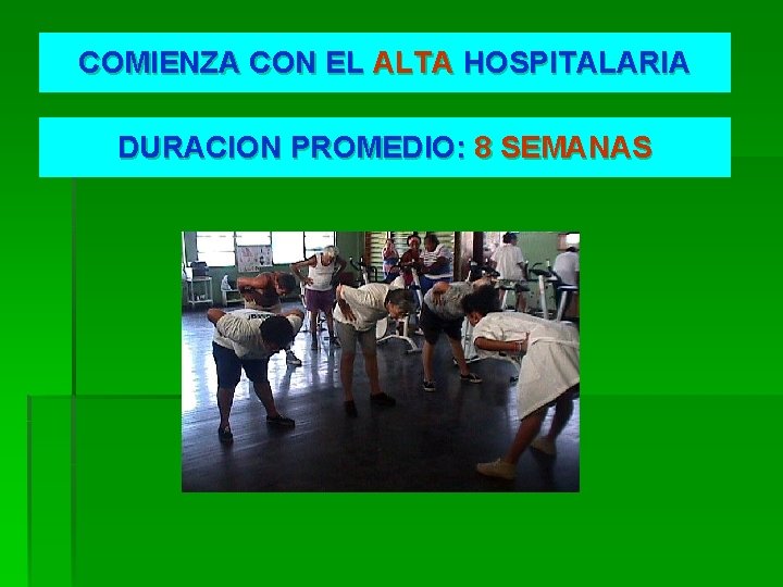 COMIENZA CON EL ALTA HOSPITALARIA DURACION PROMEDIO: 8 SEMANAS 