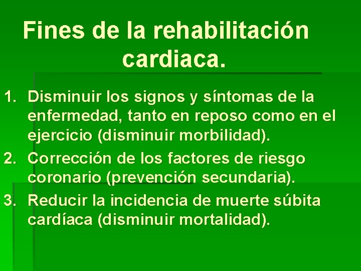 Fines de la rehabilitación cardiaca. 1. Disminuir los signos y síntomas de la enfermedad,