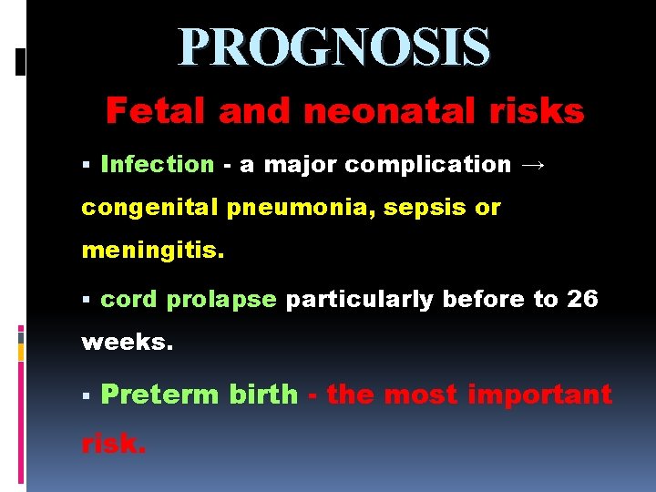 PROGNOSIS Fetal and neonatal risks Infection - a major complication → congenital pneumonia, sepsis