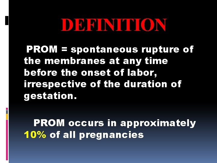 DEFINITION PROM = spontaneous rupture of the membranes at any time before the onset