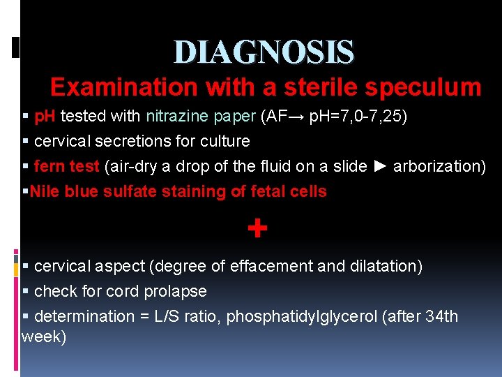 DIAGNOSIS Examination with a sterile speculum p. H tested with nitrazine paper (AF→ p.