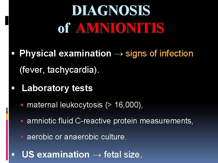 DIAGNOSIS of AMNIONITIS Physical examination → signs of infection (fever, tachycardia). Laboratory tests maternal