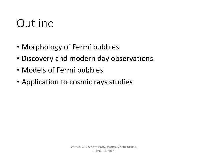 Outline • Morphology of Fermi bubbles • Discovery and modern day observations • Models
