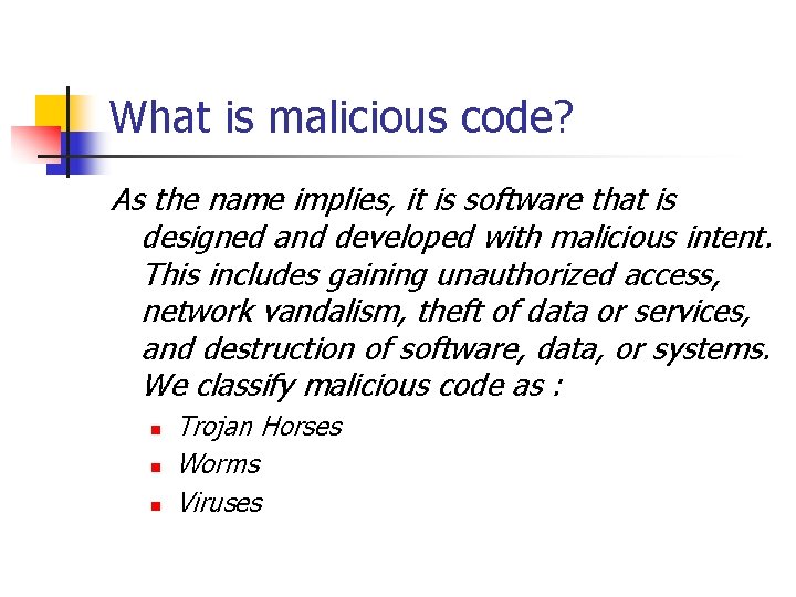 What is malicious code? As the name implies, it is software that is designed