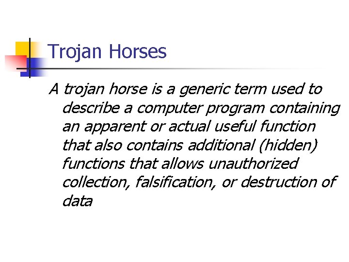 Trojan Horses A trojan horse is a generic term used to describe a computer