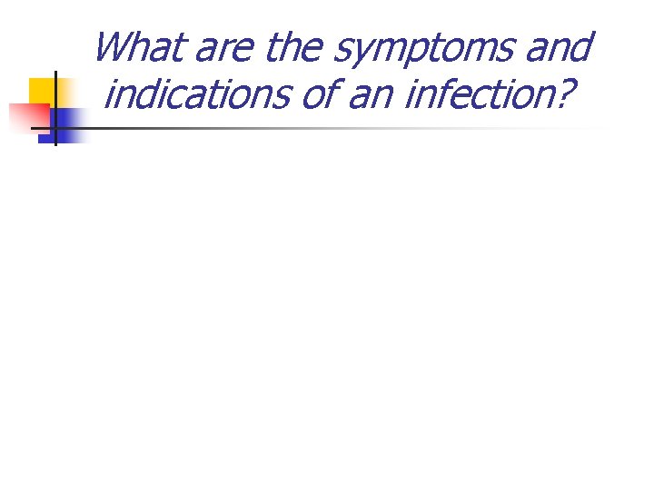 What are the symptoms and indications of an infection? 