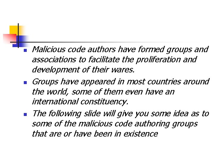 n n n Malicious code authors have formed groups and associations to facilitate the