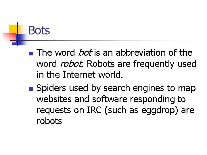 Bots n n The word bot is an abbreviation of the word robot. Robots