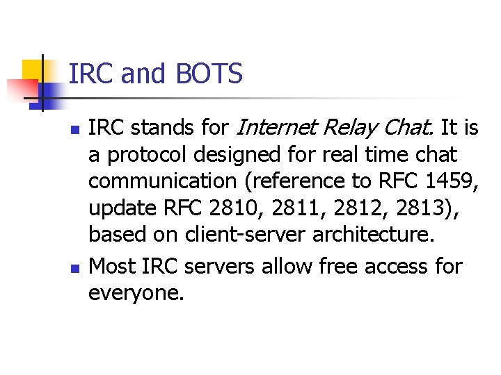 IRC and BOTS n n IRC stands for Internet Relay Chat. It is a