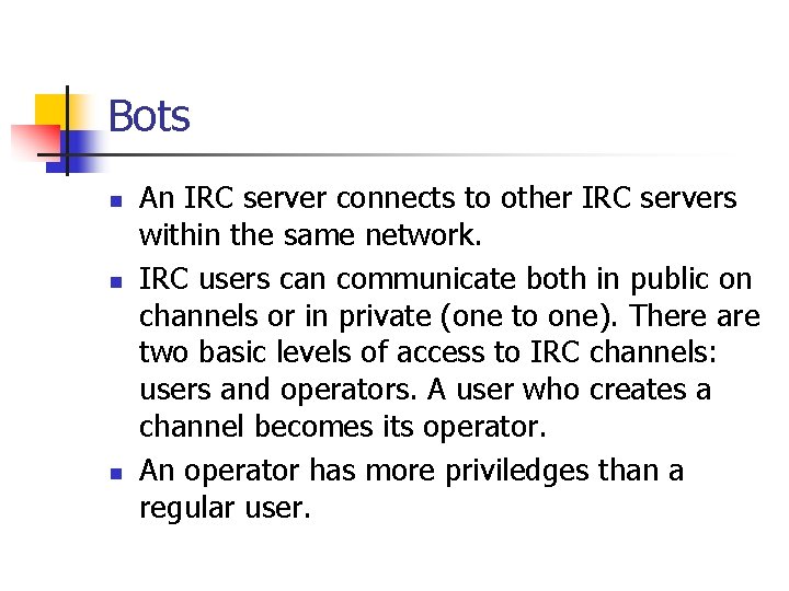 Bots n n n An IRC server connects to other IRC servers within the