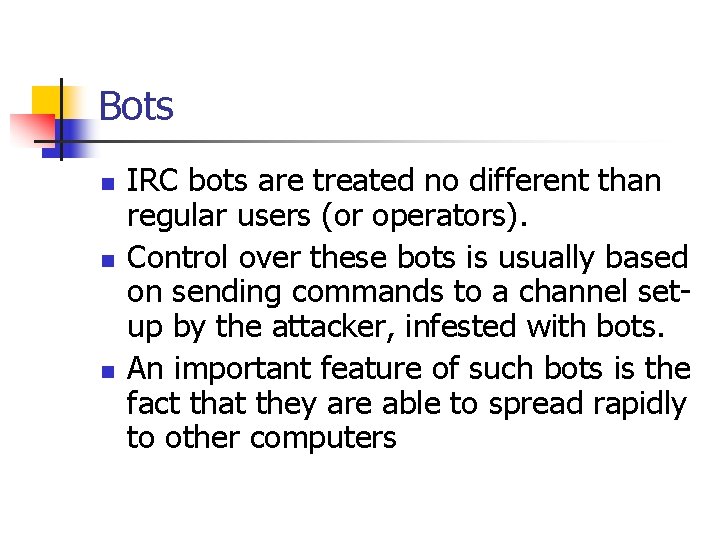 Bots n n n IRC bots are treated no different than regular users (or