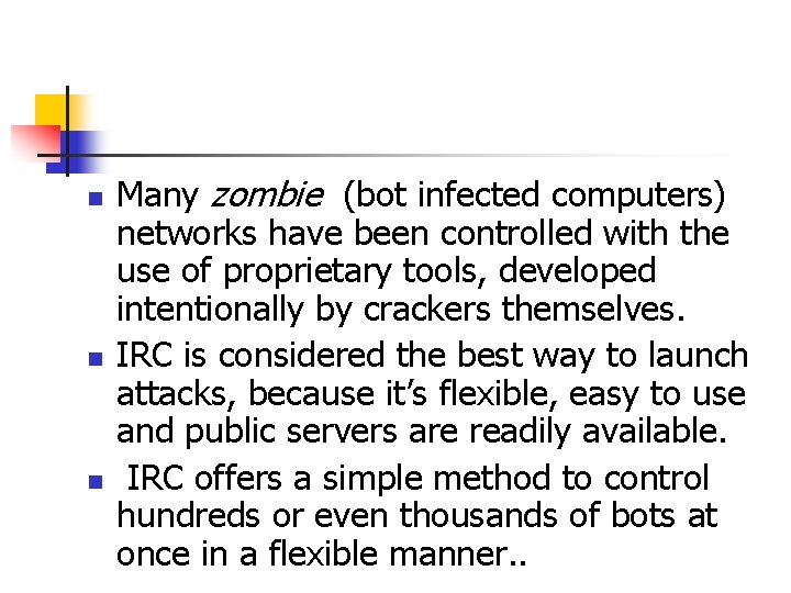 n n n Many zombie (bot infected computers) networks have been controlled with the