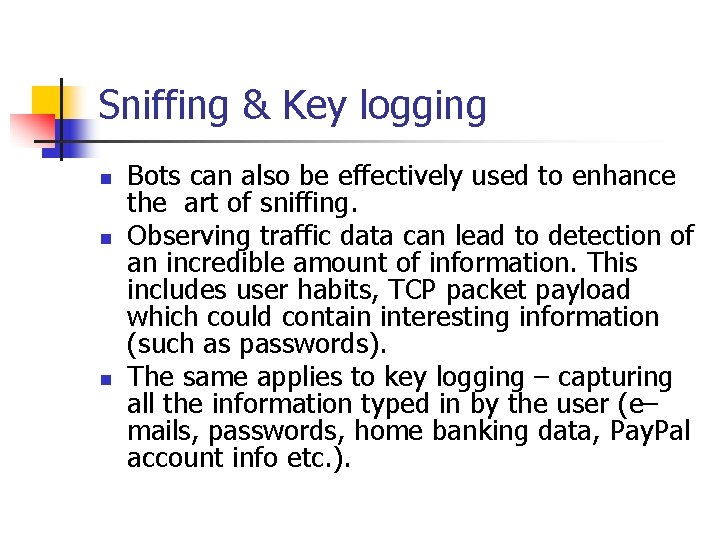 Sniffing & Key logging n n n Bots can also be effectively used to