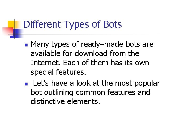Different Types of Bots n n Many types of ready–made bots are available for
