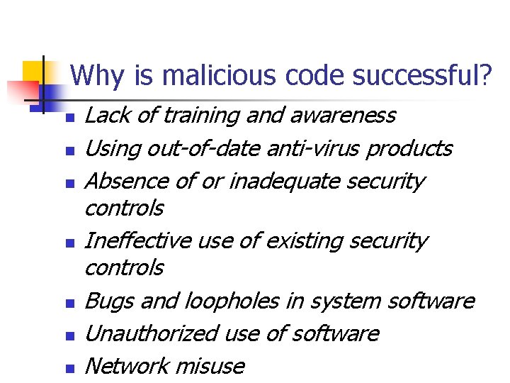 Why is malicious code successful? n n n n Lack of training and awareness