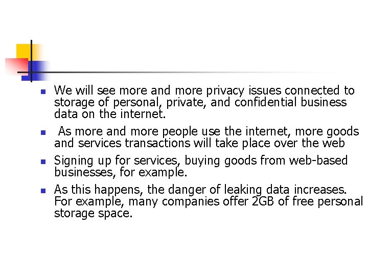 n n We will see more and more privacy issues connected to storage of