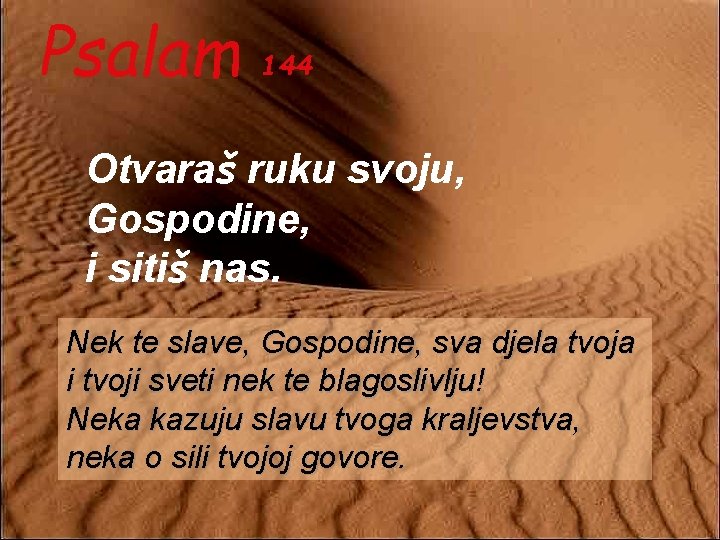 Psalam 144 Otvaraš ruku svoju, Gospodine, i sitiš nas. Nek te slave, Gospodine, sva