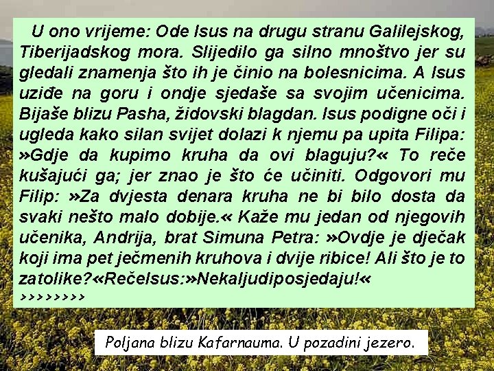 U ono vrijeme: Ode Isus na drugu stranu Galilejskog, Tiberijadskog mora. Slijedilo ga silno