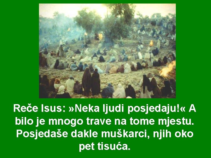 Reče Isus: » Neka ljudi posjedaju! « A bilo je mnogo trave na tome