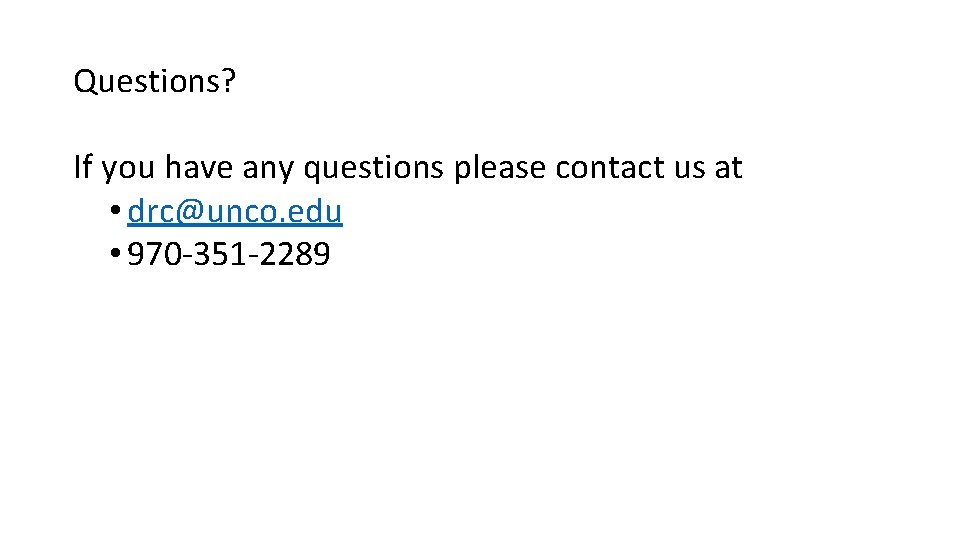 Questions? If you have any questions please contact us at • drc@unco. edu •