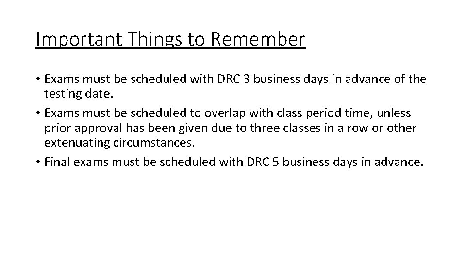 Important Things to Remember • Exams must be scheduled with DRC 3 business days