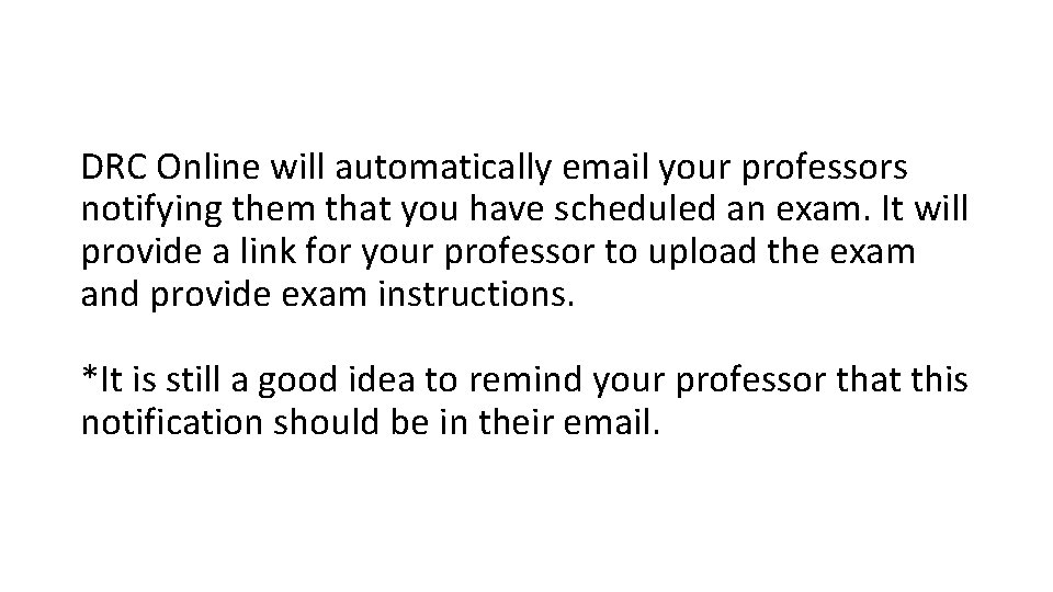 DRC Online will automatically email your professors notifying them that you have scheduled an
