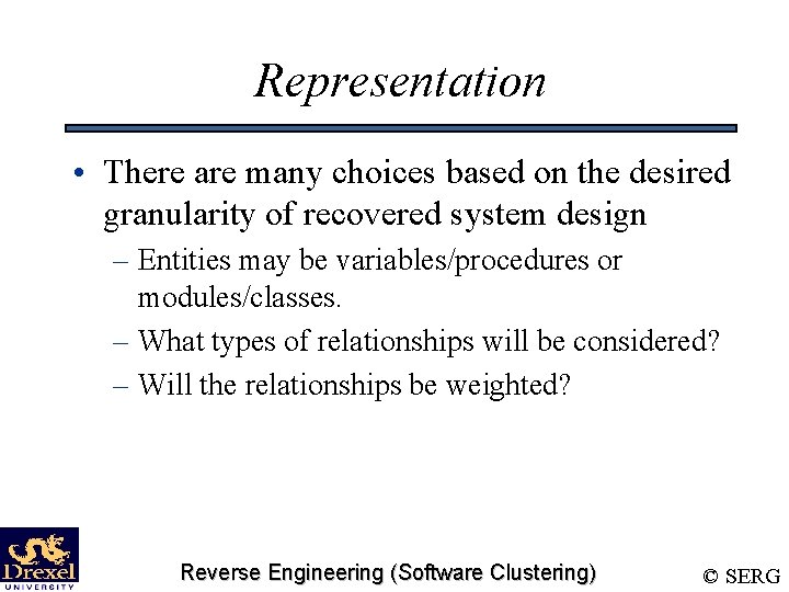 Representation • There are many choices based on the desired granularity of recovered system