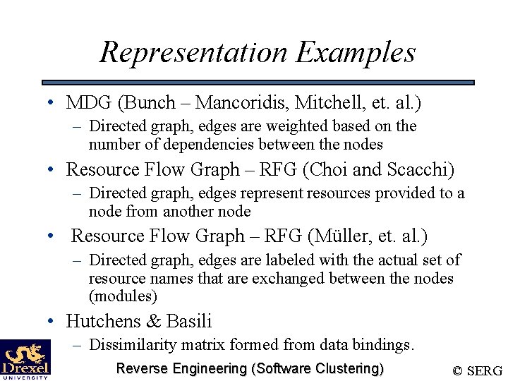 Representation Examples • MDG (Bunch – Mancoridis, Mitchell, et. al. ) – Directed graph,