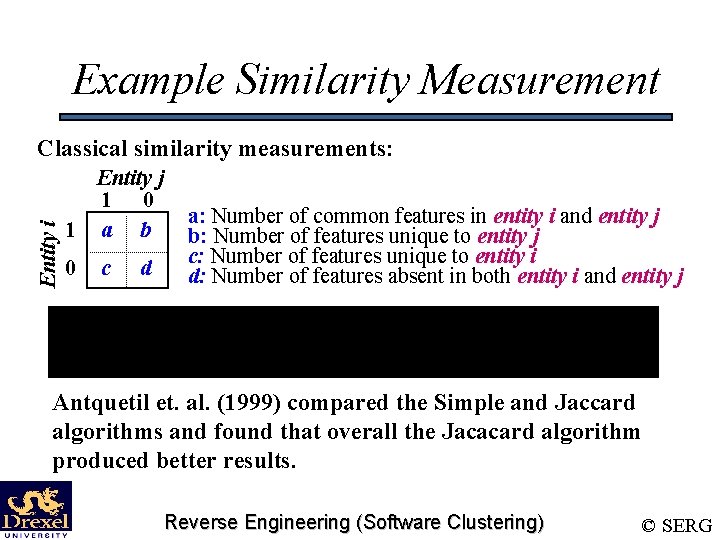 Example Similarity Measurement Entity i Classical similarity measurements: Entity j 1 0 1 a