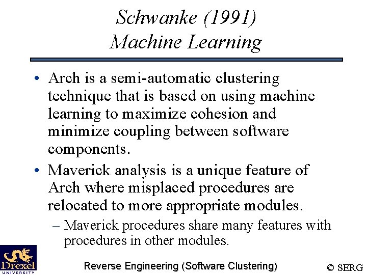 Schwanke (1991) Machine Learning • Arch is a semi-automatic clustering technique that is based