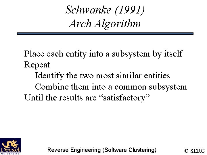 Schwanke (1991) Arch Algorithm Place each entity into a subsystem by itself Repeat Identify