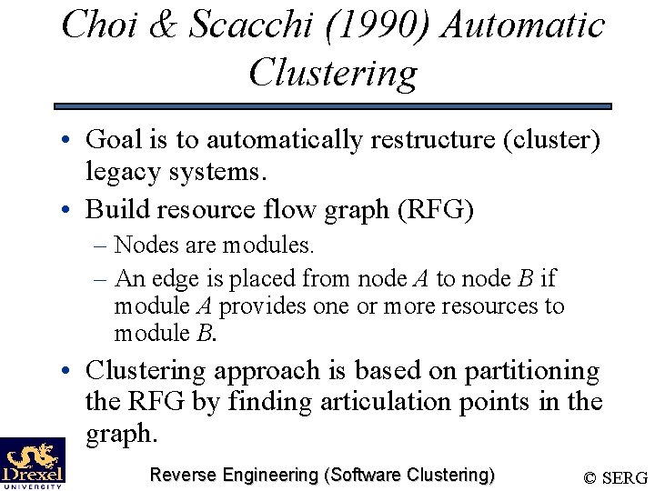 Choi & Scacchi (1990) Automatic Clustering • Goal is to automatically restructure (cluster) legacy
