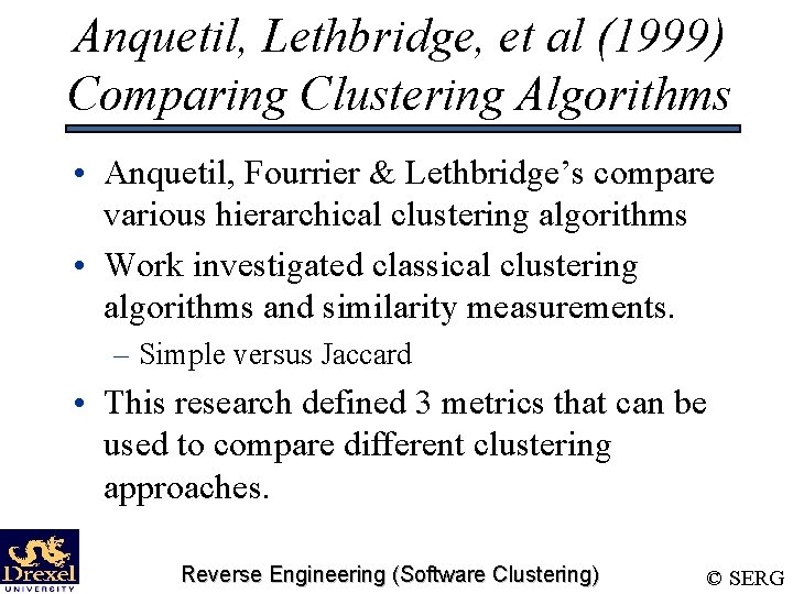 Anquetil, Lethbridge, et al (1999) Comparing Clustering Algorithms • Anquetil, Fourrier & Lethbridge’s compare