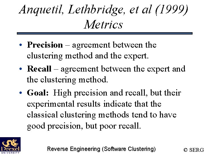 Anquetil, Lethbridge, et al (1999) Metrics • Precision – agreement between the clustering method