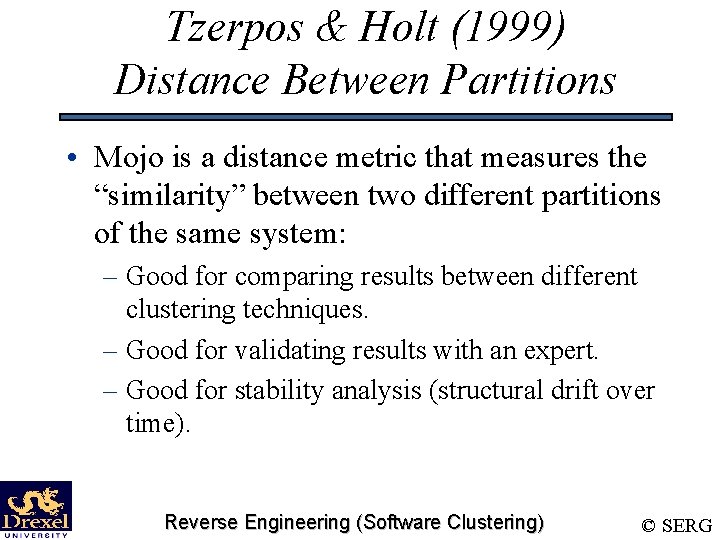 Tzerpos & Holt (1999) Distance Between Partitions • Mojo is a distance metric that