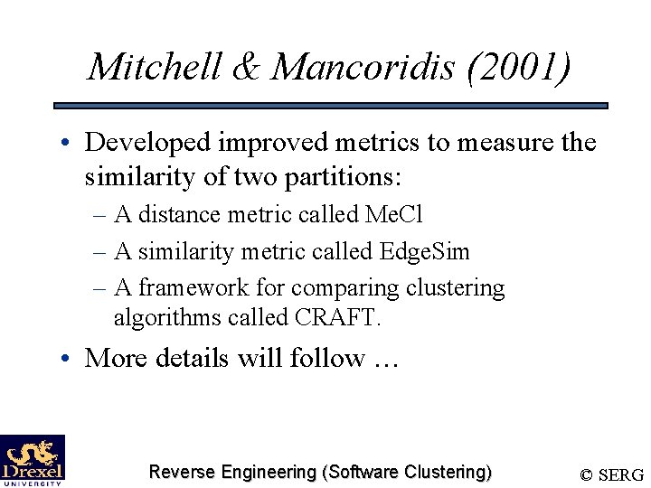 Mitchell & Mancoridis (2001) • Developed improved metrics to measure the similarity of two