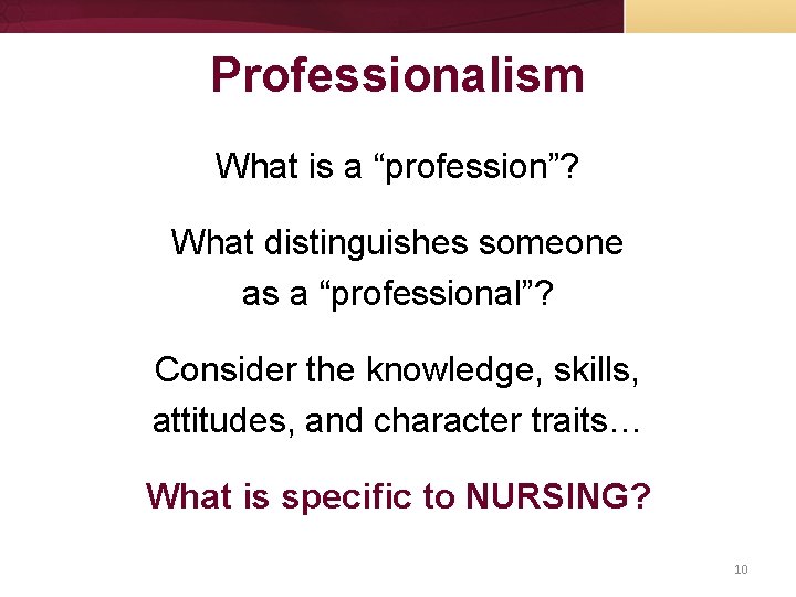 Professionalism What is a “profession”? What distinguishes someone as a “professional”? Consider the knowledge,