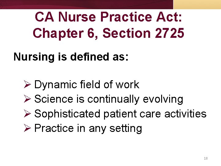 CA Nurse Practice Act: Chapter 6, Section 2725 Nursing is defined as: Ø Dynamic