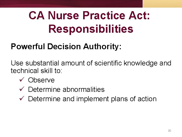 CA Nurse Practice Act: Responsibilities Powerful Decision Authority: Use substantial amount of scientific knowledge