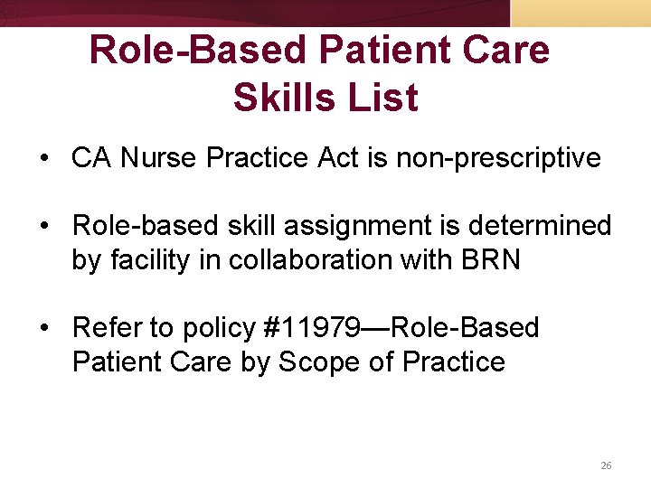 Role-Based Patient Care Skills List • CA Nurse Practice Act is non-prescriptive • Role-based