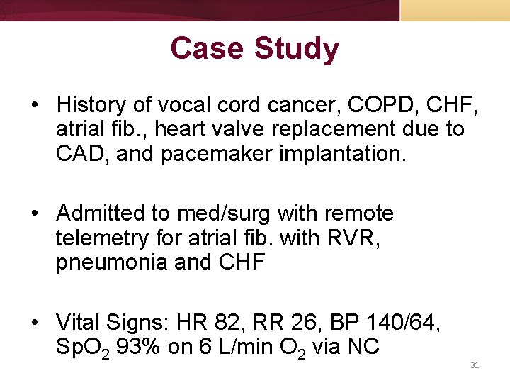 Case Study • History of vocal cord cancer, COPD, CHF, atrial fib. , heart