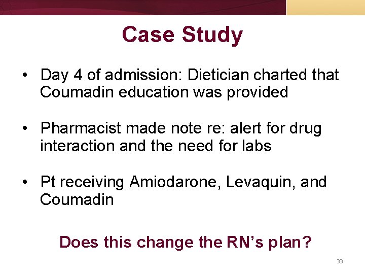 Case Study • Day 4 of admission: Dietician charted that Coumadin education was provided