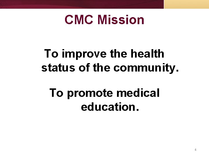CMC Mission To improve the health status of the community. To promote medical education.