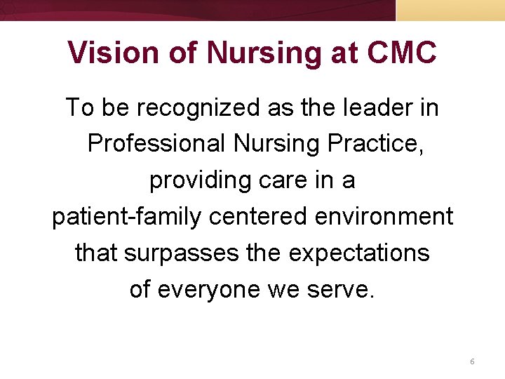 Vision of Nursing at CMC To be recognized as the leader in Professional Nursing