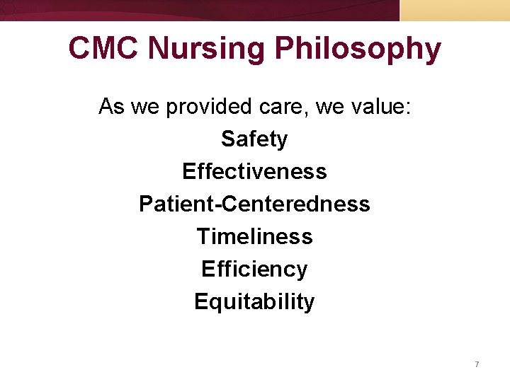 CMC Nursing Philosophy As we provided care, we value: Safety Effectiveness Patient-Centeredness Timeliness Efficiency