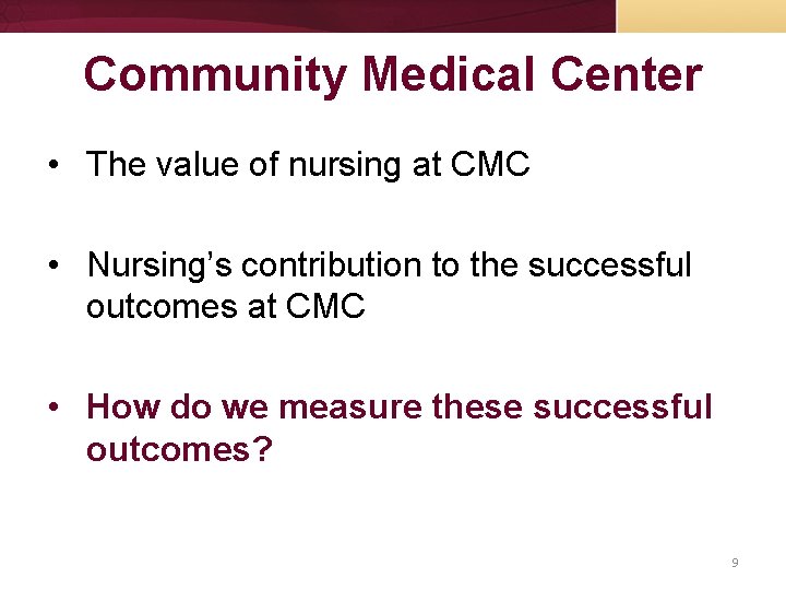 Community Medical Center • The value of nursing at CMC • Nursing’s contribution to