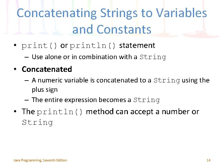 Concatenating Strings to Variables and Constants • print() or println() statement – Use alone Concatenating Strings to Variables and Constants • print() or println() statement – Use alone