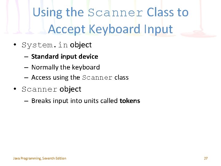 Using the Scanner Class to Accept Keyboard Input • System. in object – Standard Using the Scanner Class to Accept Keyboard Input • System. in object – Standard